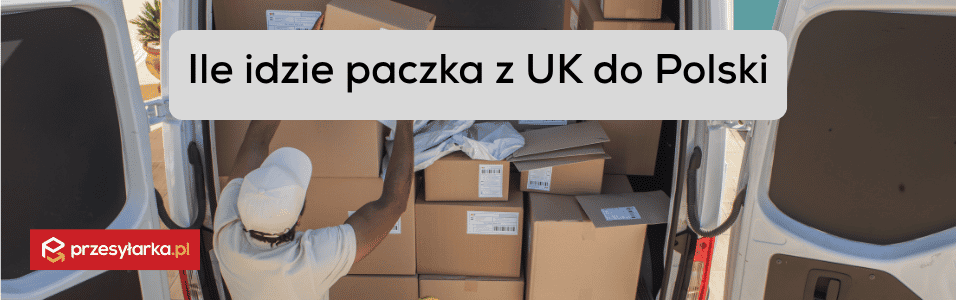 Ile idzie paczka z UK do Polski? Sprawdzamy realny czas dostawy