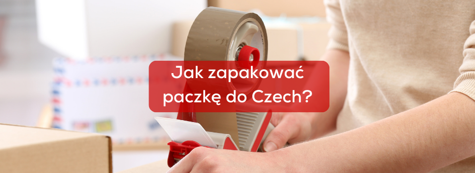 Jak zapakować paczkę do Czech, aby dotarła nienaruszona?