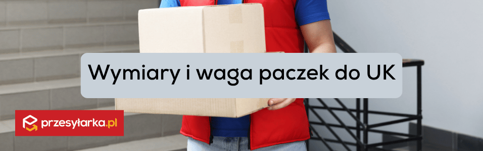 Wymiary i limity wagi paczek do Anglii - UPS, FedEx, DHL