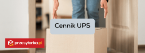 Cennik UPS - wysyłka krajowa i zagraniczna