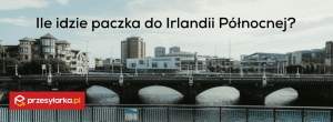 Ile idzie paczka do Irlandii Północnej?