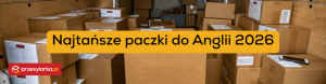 Najtańsze paczki do Anglii w 2026 roku - ranking i porównanie